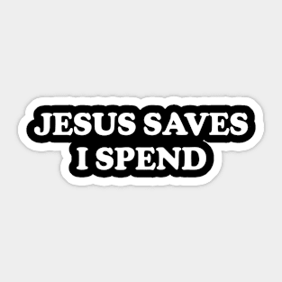 Y2K Funny Slogan Jesus Saves I Spend II Sticker